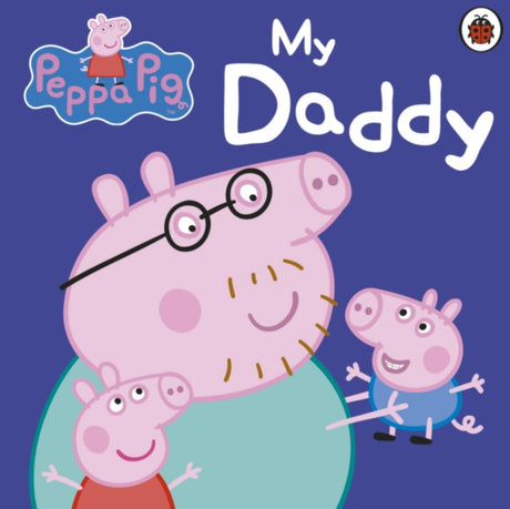 Peppa Pig: My Daddy Board Book - Little Whispers